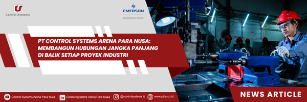 PT Control Systems Arena Para Nusa: Membangun Hubungan Jangka Panjang Di Balik Setiap Proyek Industri